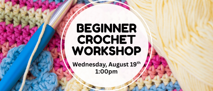 Beginner Crochet Workshop on Wednesday August 19th at 1pm